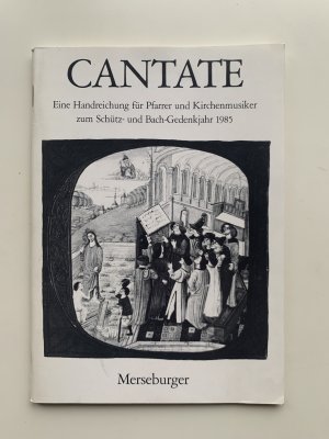 Cantate - Eine Handreichung für Pfarrer und Kirchenmusiker zum Schütz- und Bach-Gedenkjahr 1985