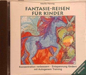 Fantasie-Reisen für Kinder : Konzentration verbessern - Entspannung fördern mit autogenem Training ; mit ausführlicher Anleitung. Marita Hennig