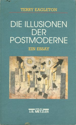 Die Illusionen der Postmoderne - Ein Essay