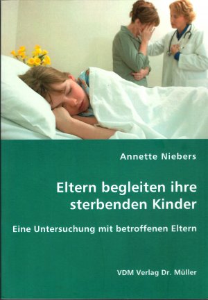 gebrauchtes Buch – Annette Niebers – Eltern begleiten ihre sterbenden Kinder // Eine Untersuchung mit betroffenen Eltern