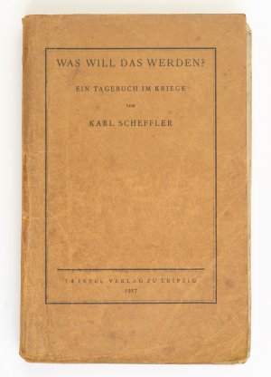 Was will das werden? Ein Tagebuch im Kriege von Karl Scheffler