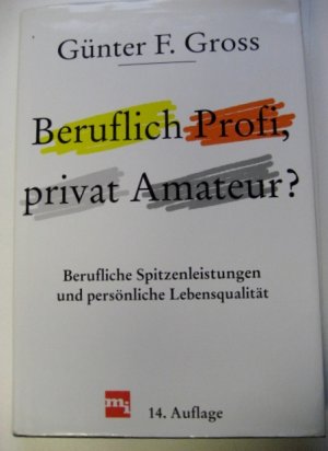 gebrauchtes Buch – Gross, Günter F – Beruflich Profi, privat Amateur? - Berufliche Spitzenleistungen und persönliche Lebensqualität