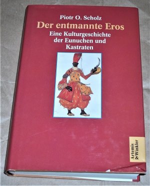 Der entmannte Eros., eine Kulturgeschichte der Eunuchen und Kastraten.