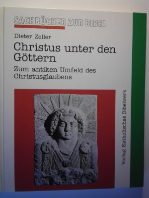 Christus unter den Göttern. Zum antiken Umfeld des Christusglauben