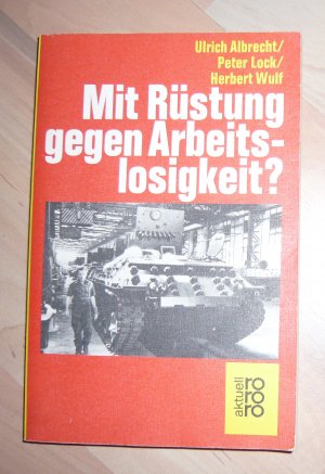 gebrauchtes Buch – Ulrich Albrecht – Mit Rüstung gegen Arbeitslosigkeit?