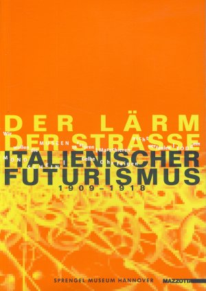 Der Lärm der Strasse. Italienischer Futurismus 1909 - 1918. (ISBN 3803110688)