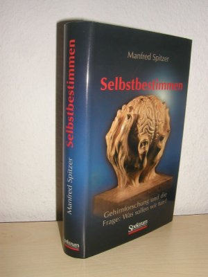 gebrauchtes Buch – Manfred Spitzer – Selbstbestimmen. Gehirnforschung und die Frage: Was sollen wir tun?