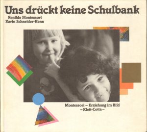 Uns drückt keine Schulbank - Montessori-Erziehung im Bild