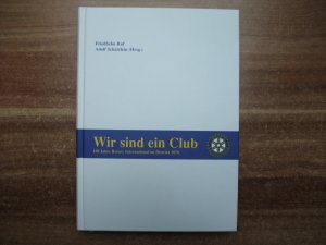 Wir sind ein Club. 100 Jahre Rotary International im Distrikt 1870