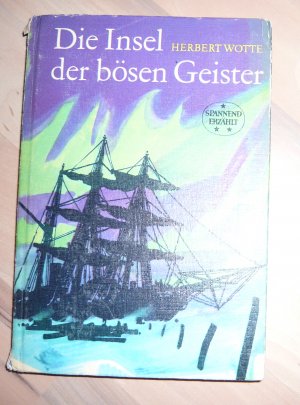 gebrauchtes Buch – Herbert Wotte – Die Insel der bösen Geister - Leben und Taten des Polarfahrers Nikifor Begitschew