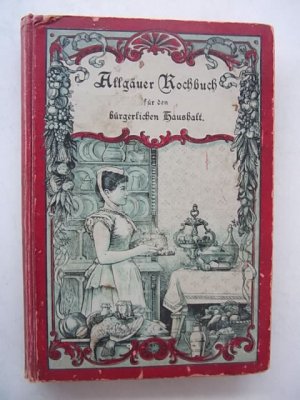 Allgäuer Kochbuch für den bürgerlichen Haushalt und den wohlbestellten Gasthof, um 1900!! Gründliche Anleitung zur Bereitung schmackhafter Speisen und […]