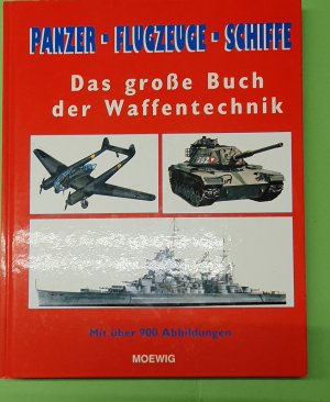 gebrauchtes Buch – Klein, Diethard H – Panzer, Flugzeuge, Schiffe. Das große Buch der Waffentechnik