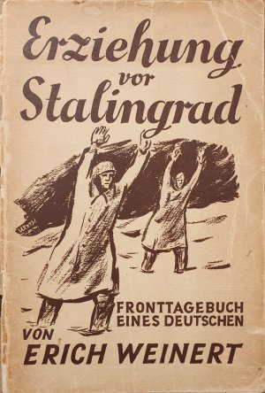 Erziehung vor Stalingrad. Fronttagebuch eines Deutschen. Mit einem Vorwort von Oskar Maria Graf.