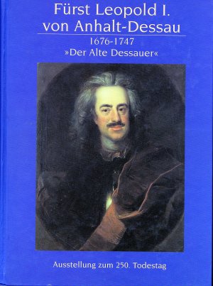 Fürst Leopold I von Anhalt Dessau 1676 - 1747. 