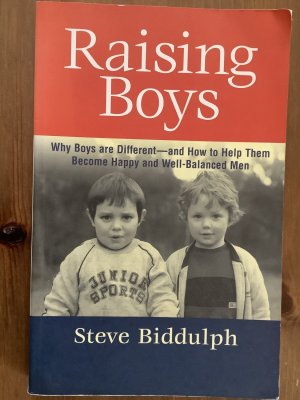 Raising Boys: Why Boys Are Different - And How To Help Them Become Happy And Well-Balanced Men