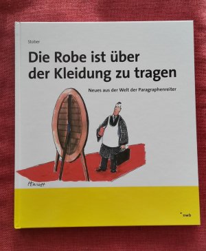 gebrauchtes Buch – Rolf Stober – Die Robe ist über der Kleidung zu tragen - Neues aus der Welt der Paragraphenreiter.