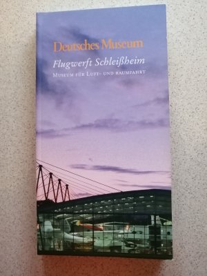 Deutsches Museum, Flugwerft Schleissheim, Museum für Luft- und Raumfahrt : ein Führer durch die Geschichte und die Sammlung der Flugwerft Schleissheim.