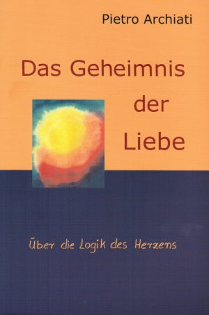 gebrauchtes Buch – Pietro Archiati – Das Geheimnis der Liebe - Die Logik des Herzens ist anders