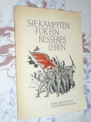 antiquarisches Buch – Hrsg. Kreisleitung der SED Bitterfeld – Sie kämpften für ein besseres Leben-  Bilder zur Bitterfelder Arbeiterbewegung 1919- 1945