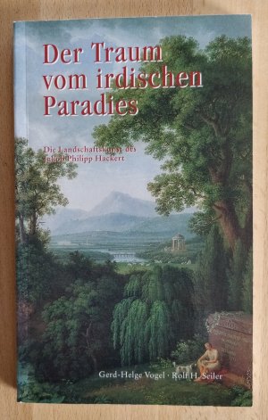 Der Traum vom irdischen Paradies - Die Landschaftskunst des Jakob Philipp Hackert