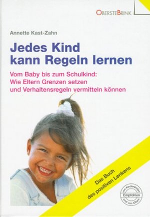 gebrauchtes Buch – Annette Kast-Zahn – Jedes Kind kann Regeln lernen - Vom Baby bis zum Schulkind: Wie Eltern Grenzen setzen und Verhaltensregeln vermitteln können. Das Buch des positiven Lenkens