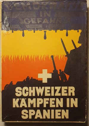 Schweizer kämpfen in Spanien. Erlebnisse der Schweizer Freilligen in Spanien. Herausgegeben von der Interessengemeinschaft Schweizer Spanienfreilliger […]