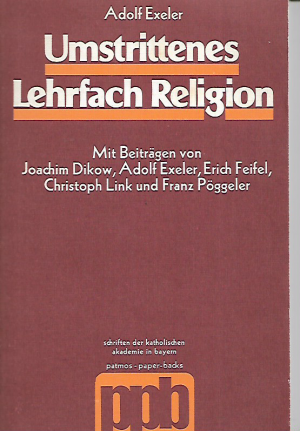 gebrauchtes Buch – Adolf Exeler – Umstrittenes Lehrfach Religion -, Schriften der Kath, Akademie in Bayern - Band 73,
