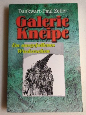 gebrauchtes Buch – Dankwart-Paul Zeller – Galerie Kneipe - Ein ausgefallenes Wiedersehen