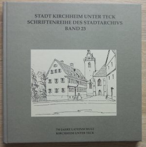 Schriftenreihe des Stadtarchivs Kirchheim unter Teck Band 23 - 750 Jahre Lateinschule -- signiert