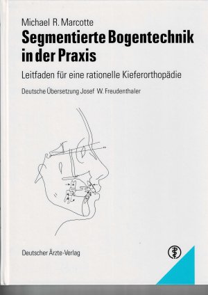 Segmentierte Bogentechnik in der Praxis - Leitfaden für eine rationelle Kieferorthopädie