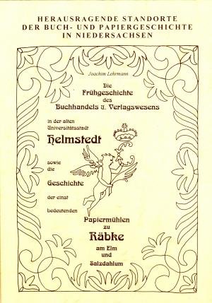 gebrauchtes Buch – Joachim Lehrmann – Herausragende Standorte der Buch- und Papiergeschichte in Niedersachsen - Helmstedter und Räbker Buch- und Papiergeschichte