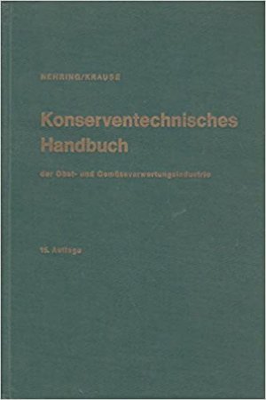 Konserventechnisches Handbuch der Obst- und Gemüseverwertungsindustrie. Bd. 1