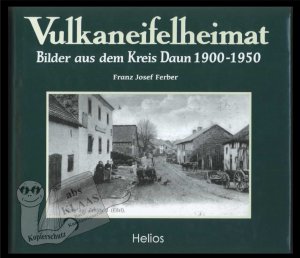 Vulkaneifelheimat. Bilder aus dem Kreis Daun 1900-1950