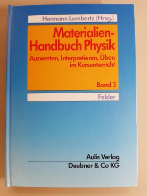 Materialien-Handbuch Physik. Auswerten, Interpretieren, Üben im Kursunterricht / Felder - Band 3