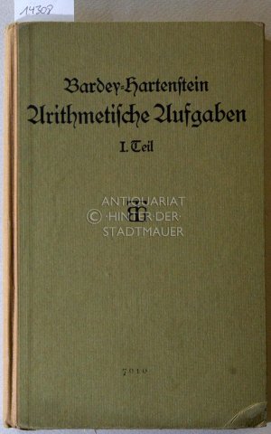 antiquarisches Buch – Bardey, E. und H – Arithmetische Aufgaben nebst Lehrbuch der Arithmetik. 1. Teil: Für die Oberklassen sechsstufiger und die Mittelklassen neunstufiger Anstalten.