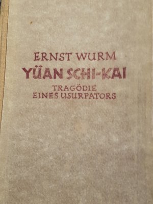 antiquarisches Buch – Ernst Wurm – Yüan Schi-Kai -Tragödie eines Usurpators