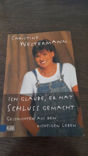 gebrauchtes Buch – Christine Westermann – Ich glaube, er hat Schluss gemacht - Geschichten aus dem richtigen Leben