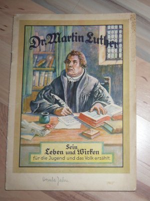 Dr. Martin Luther - Sein Leben und Wirken