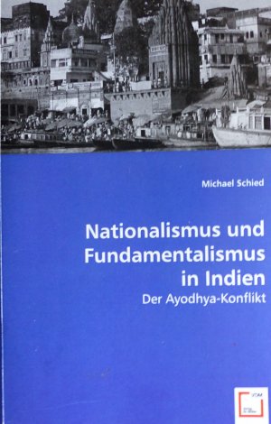 Nationalismus und Fundamentalismus in Indien . Der Ayodhya-Konflikt