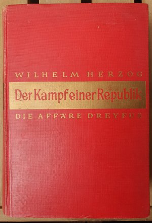 Der Kampf einer Republik. Die Affäre Dreyfus. Dokumente und Tatsachen. Mit 95 Abbildungen, zeitgenössischen Karikaturen und faksimilierten Dokumenten. […]