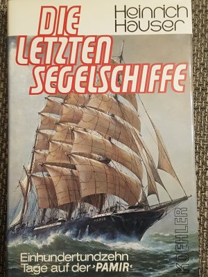 Heinrich Hauser: Die letzten Segelschiffe - Einhundertzehn Tage auf der 