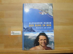 gebrauchtes Buch – Huber, Alexander (Mitwirkender) und Karin Steinbach – Der Berg in mir : Klettern am Limit. Alexander Huber. Mit Interviews von Karin Steinbach