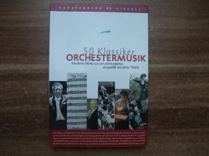 50 Klassiker - Orchestermusik - Berühmte Werke aus vier Jahrhunderten