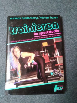 gebrauchtes Buch – Bredenkamp, Andreas; Hamm – Trainieren im Sportstudio. Trainigs- und Ernährungsgrundlagen für Fitnesssportler und Bodybuilder