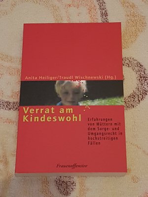 Verrat am Kindeswohl - Erfahrungen von Müttern mit dem Sorge- und Umgangsrecht