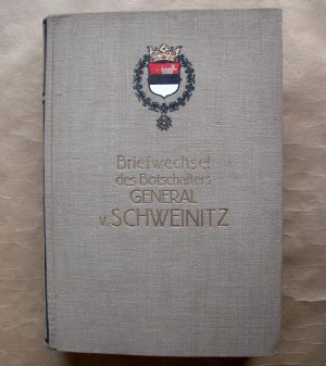 Briefwechsel des Botschafters General v. Schweinitz [d.i. Hans Lothar von Schweinitz].