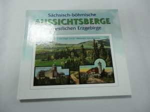 Sächsisch-böhmische Aussichtsberge im westlichen Erzgebirge - In Wort und Bild mit touristischen Angaben