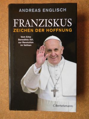 gebrauchtes Buch – Andreas Englisch – Franziskus - Zeichen der Hoffnung - Vom Erbe Benedikts XVI. zur Revolution im Vatikan