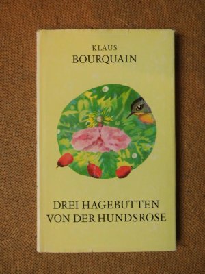 Drei Hagebutten von der Hundsrose - Sieben Erzählungen -