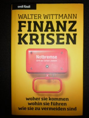 Finanzkrisen - woher sie kommen - wohin sie führen - wie sie zu vermeiden sind